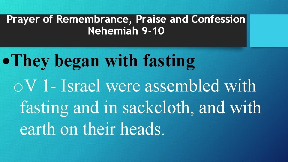 Prayer of Remembrance, Praise and Confession Nehemiah 9 -10 They began with fasting o.