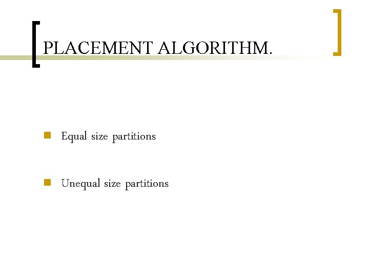 PLACEMENT ALGORITHM. n Equal size partitions n Unequal size partitions 