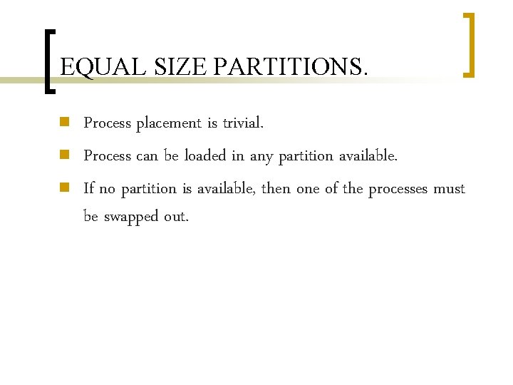 EQUAL SIZE PARTITIONS. n n n Process placement is trivial. Process can be loaded