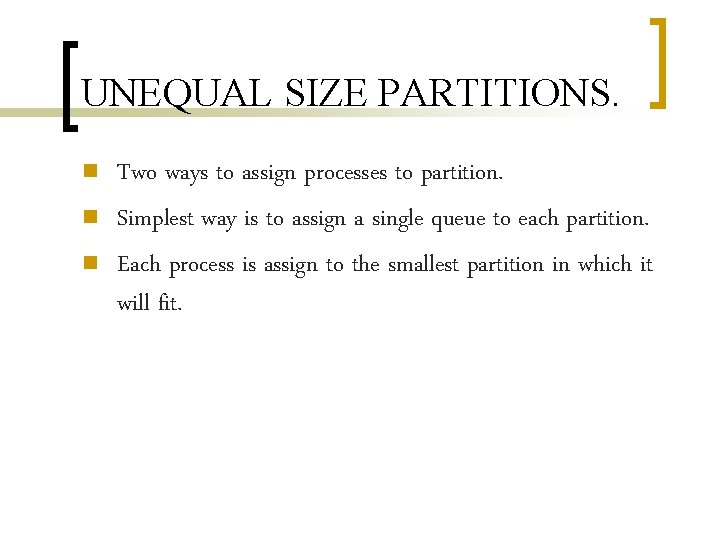 UNEQUAL SIZE PARTITIONS. n n n Two ways to assign processes to partition. Simplest UNEQUAL SIZE PARTITIONS. n n n Two ways to assign processes to partition. Simplest