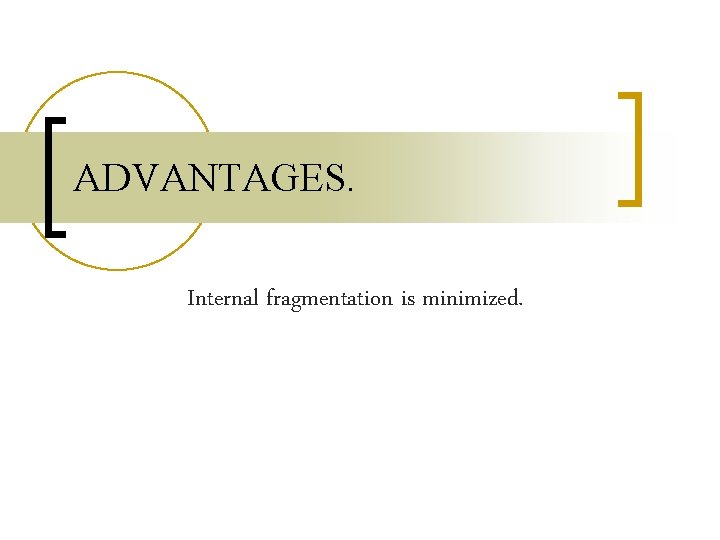 ADVANTAGES. Internal fragmentation is minimized. 