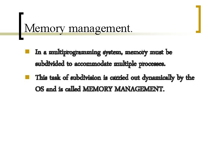 Memory management. n n In a multiprogramming system, memory must be subdivided to accommodate