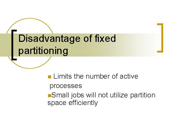 Disadvantage of fixed partitioning Limits the number of active processes n. Small jobs will Disadvantage of fixed partitioning Limits the number of active processes n. Small jobs will