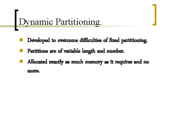 Dynamic Partitioning. n n n Developed to overcome difficulties of fixed partitioning. Partitions are