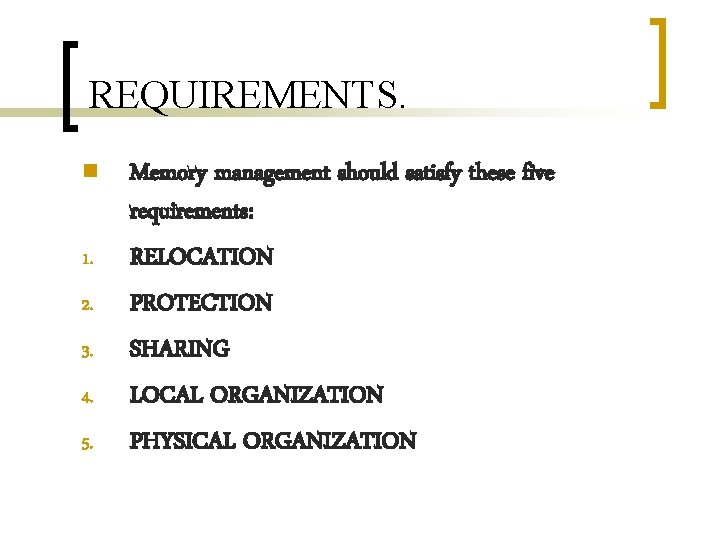 REQUIREMENTS. n 1. 2. 3. 4. 5. Memory management should satisfy these five requirements: