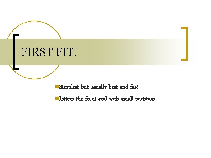 FIRST FIT. n. Simplest but usually best and fast. n. Litters the front end FIRST FIT. n. Simplest but usually best and fast. n. Litters the front end