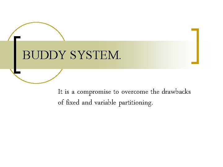 BUDDY SYSTEM. It is a compromise to overcome the drawbacks of fixed and variable