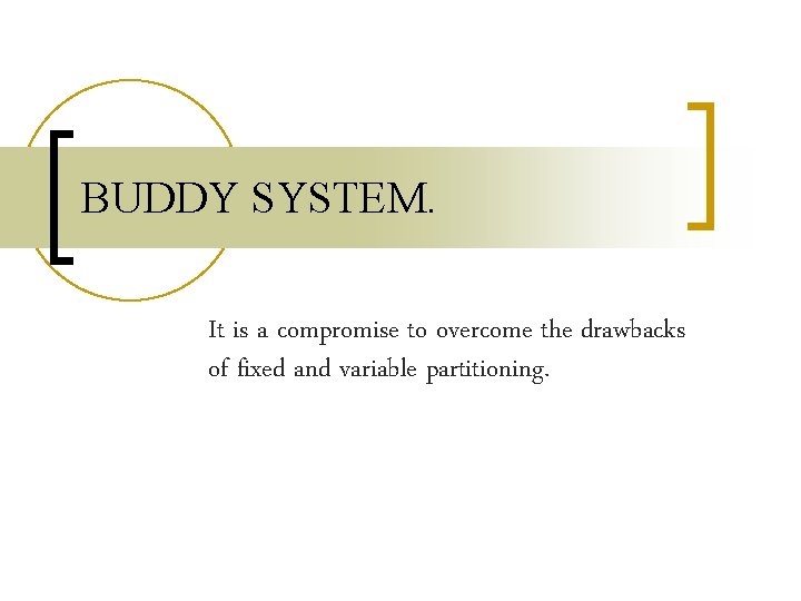 BUDDY SYSTEM. It is a compromise to overcome the drawbacks of fixed and variable BUDDY SYSTEM. It is a compromise to overcome the drawbacks of fixed and variable