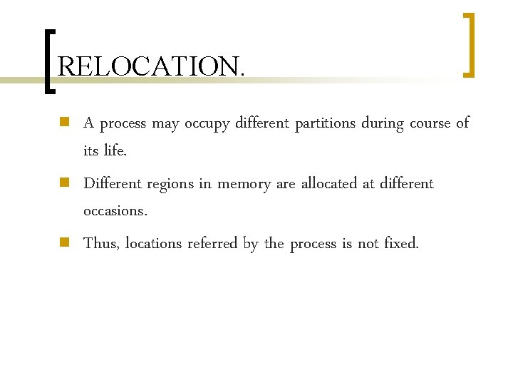 RELOCATION. n n n A process may occupy different partitions during course of its