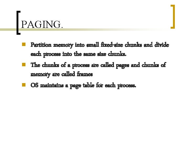 PAGING. n n n Partition memory into small fixed-size chunks and divide each process