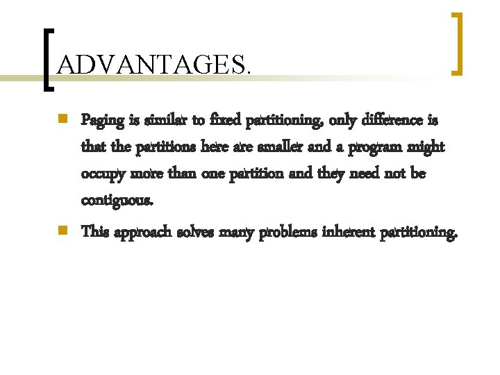 ADVANTAGES. n n Paging is similar to fixed partitioning, only difference is that the