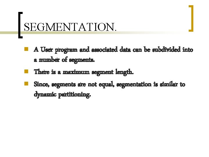 SEGMENTATION. n n n A User program and associated data can be subdivided into SEGMENTATION. n n n A User program and associated data can be subdivided into