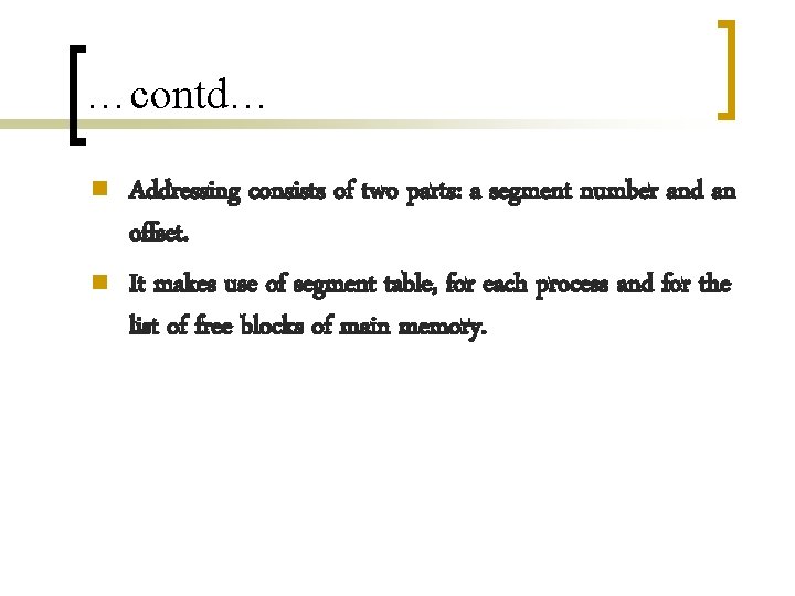 …contd… n n Addressing consists of two parts: a segment number and an offset.