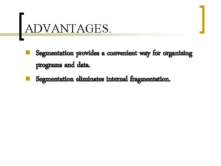 ADVANTAGES. n n Segmentation provides a convenient way for organizing programs and data. Segmentation