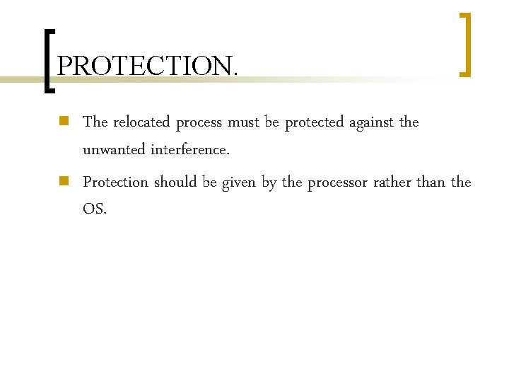 PROTECTION. n n The relocated process must be protected against the unwanted interference. Protection