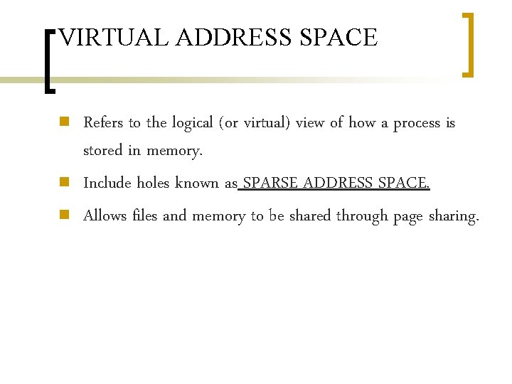 VIRTUAL ADDRESS SPACE n n n Refers to the logical (or virtual) view of