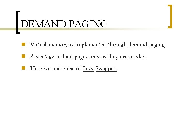 DEMAND PAGING n n n Virtual memory is implemented through demand paging. A strategy