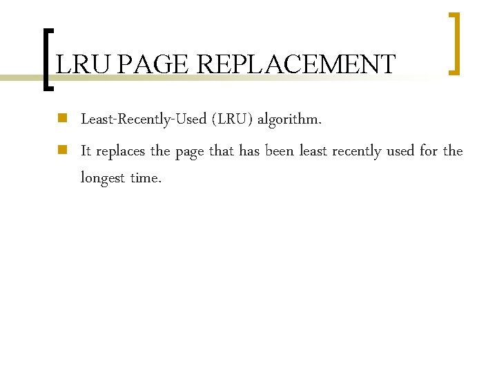 LRU PAGE REPLACEMENT n n Least-Recently-Used (LRU) algorithm. It replaces the page that has