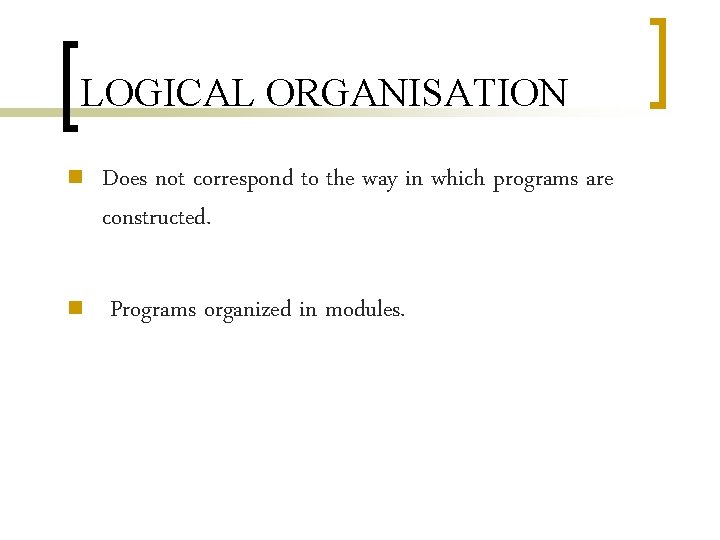 LOGICAL ORGANISATION n n Does not correspond to the way in which programs are