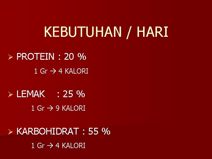 KEBUTUHAN / HARI Ø PROTEIN : 20 % 1 Gr 4 KALORI Ø LEMAK