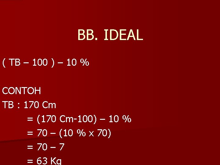 BB. IDEAL ( TB – 100 ) – 10 % CONTOH TB : 170