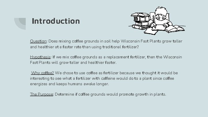 Introduction Question: Does mixing coffee grounds in soil help Wisconsin Fast Plants grow taller
