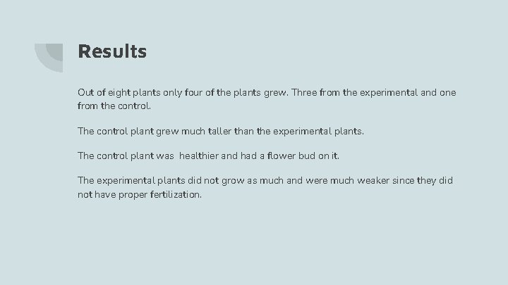 Results Out of eight plants only four of the plants grew. Three from the