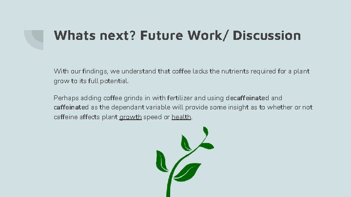 Whats next? Future Work/ Discussion With our findings, we understand that coffee lacks the