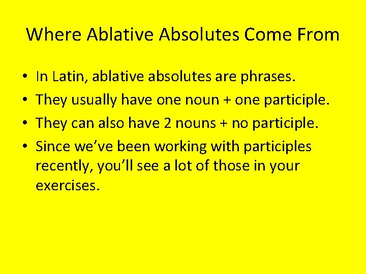 Where Ablative Absolutes Come From • • In Latin, ablative absolutes are phrases. They