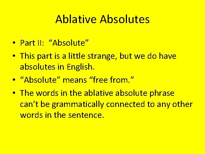 Ablative Absolutes • Part II: “Absolute” • This part is a little strange, but