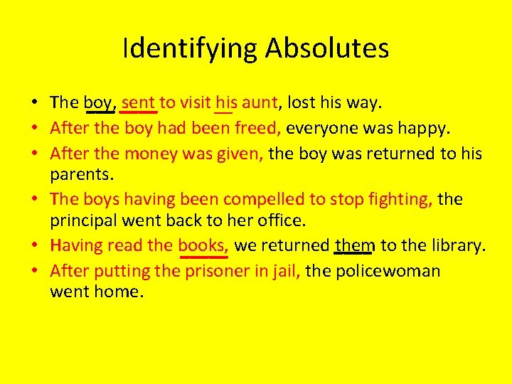 Identifying Absolutes • The boy, sent to visit __ his aunt, lost his way. Identifying Absolutes • The boy, sent to visit __ his aunt, lost his way.