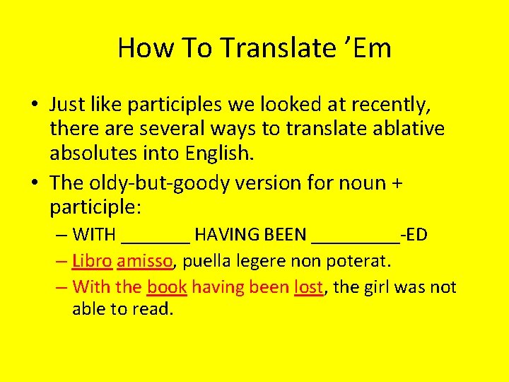 How To Translate ’Em • Just like participles we looked at recently, there are