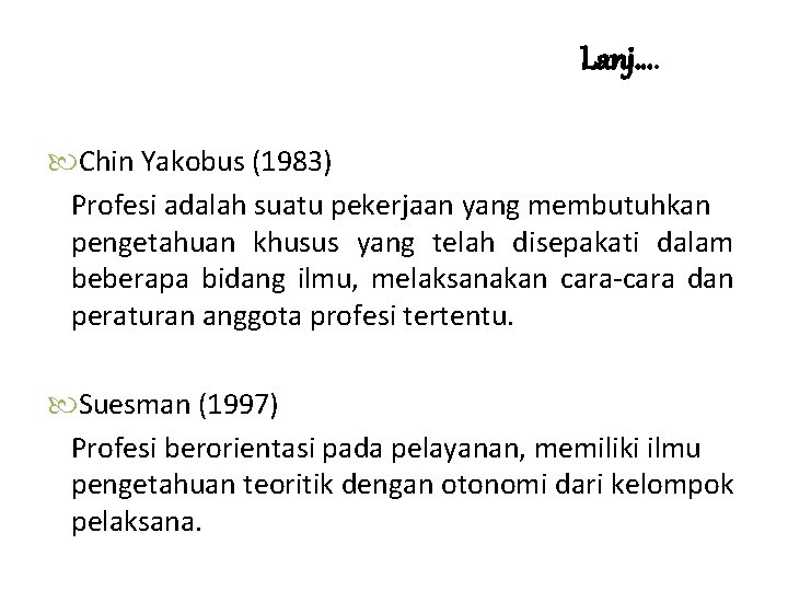 Lanj…. Chin Yakobus (1983) Profesi adalah suatu pekerjaan yang membutuhkan pengetahuan khusus yang telah