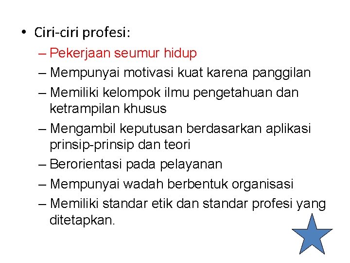  • Ciri-ciri profesi: – Pekerjaan seumur hidup – Mempunyai motivasi kuat karena panggilan