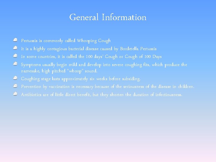 General Information Pertussis is commonly called Whooping Cough It is a highly contagious bacterial