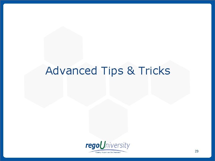Advanced Tips & Tricks 23 www. regoconsulting. com Phone: 1 -888 -813 -0444 