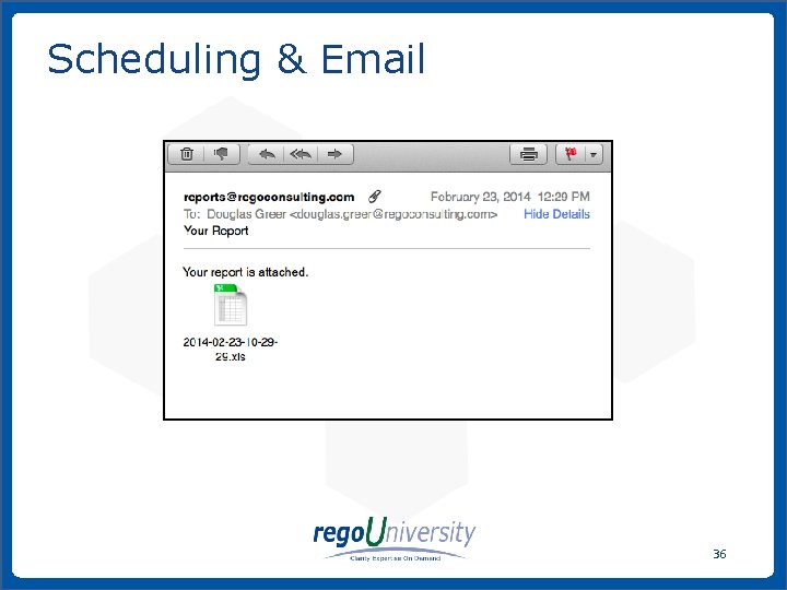 Scheduling & Email 36 www. regoconsulting. com Phone: 1 -888 -813 -0444 