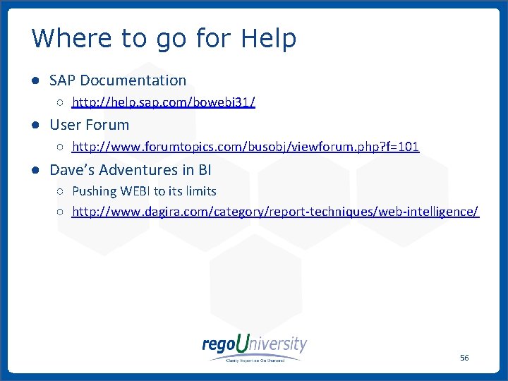 Where to go for Help ● SAP Documentation ○ http: //help. sap. com/bowebi 31/