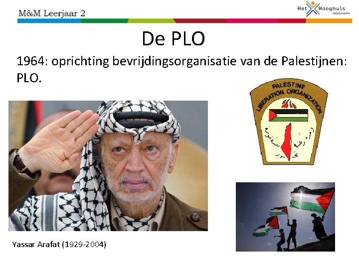 De PLO 1964: oprichting bevrijdingsorganisatie van de Palestijnen: PLO. Yassar Arafat (1929 -2004) 