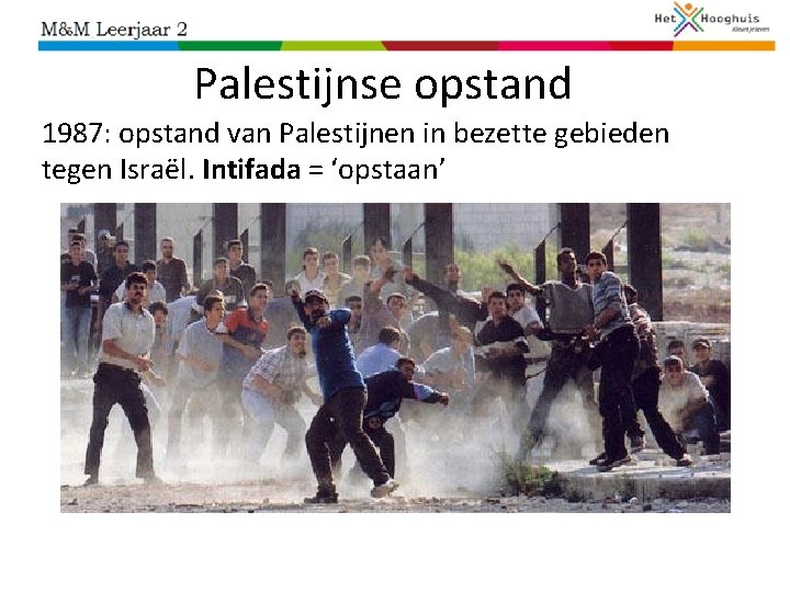 Palestijnse opstand 1987: opstand van Palestijnen in bezette gebieden tegen Israël. Intifada = ‘opstaan’