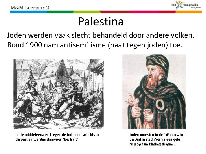 Palestina Joden werden vaak slecht behandeld door andere volken. Rond 1900 nam antisemitisme (haat