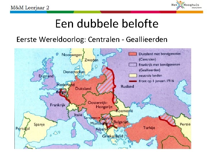 Een dubbele belofte Eerste Wereldoorlog: Centralen - Geallieerden 
