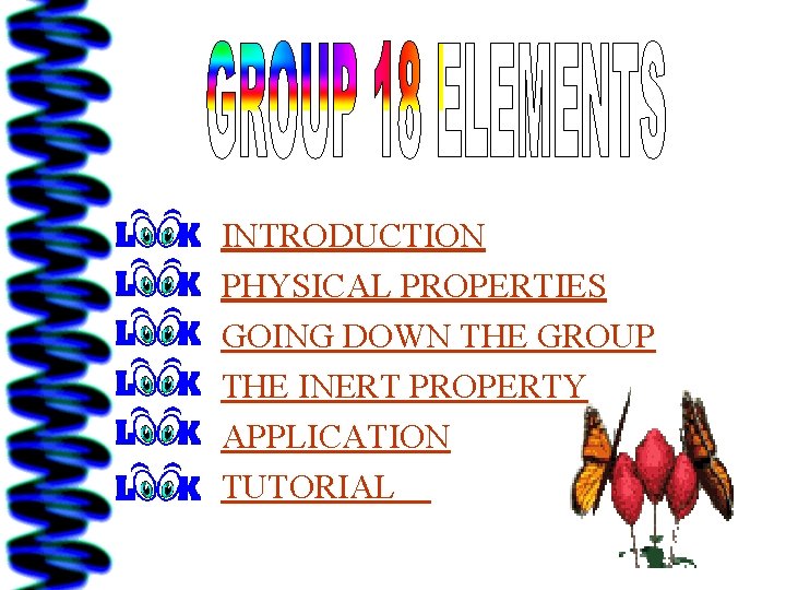 INTRODUCTION PHYSICAL PROPERTIES GOING DOWN THE GROUP THE INERT PROPERTY APPLICATION TUTORIAL 