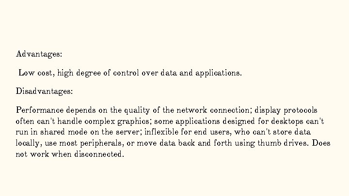 Advantages: Low cost, high degree of control over data and applications. Disadvantages: Performance depends