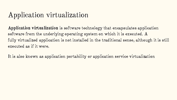 Application virtualization is software technology that encapsulates application software from the underlying operating system