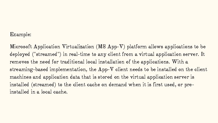 Example: Microsoft Application Virtualization (MS App-V) platform allows applications to be deployed ("streamed") in