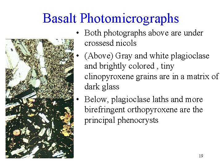 Basalt Photomicrographs • Both photographs above are under crossesd nicols • (Above) Gray and