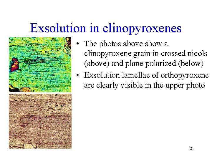 Exsolution in clinopyroxenes • The photos above show a clinopyroxene grain in crossed nicols