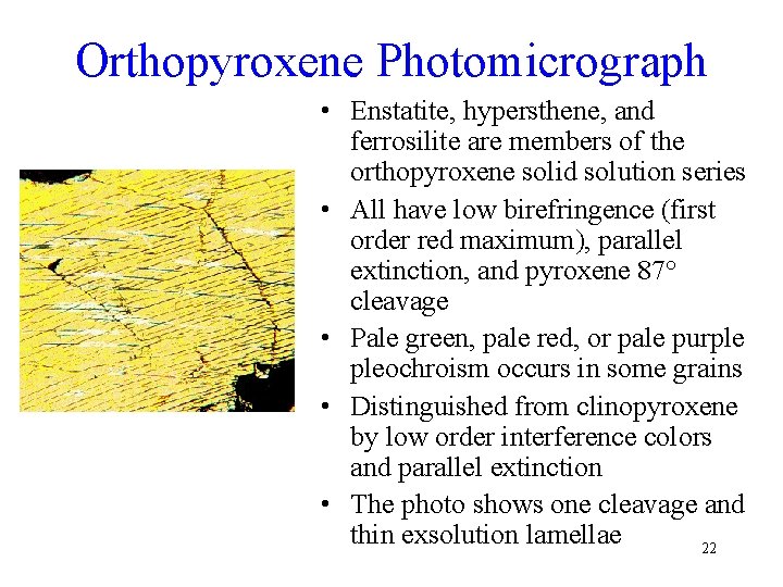Orthopyroxene Photomicrograph • Enstatite, hypersthene, and ferrosilite are members of the orthopyroxene solid solution