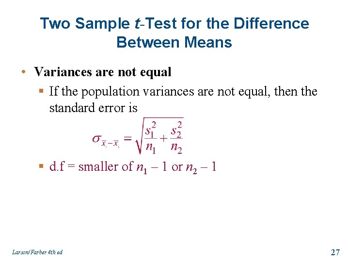 Two Sample t-Test for the Difference Between Means • Variances are not equal §